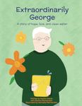 Extraordinarily George: A story of hope, love, and clean water