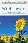 Wildflowers: A Fully Illustrated, Authoritative and Easy-to-Use Guide (A Golden Guide from St. Martin's Press)