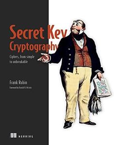 Secret Key Cryptography: Ciphers, from simple to unbreakable