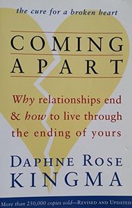 Coming Apart: Why Relationships End and How to Live Through the Ending of Yours