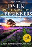 DSLR Photography for Beginners: Take 10 Times Better Pictures in 48 Hours or Less! Best Way to Learn Digital Photography, Master Your DSLR Camera & Improve Your Digital SLR Photography Skills