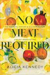 No Meat Required: The Cultural History and Culinary Future of Plant-Based Eating