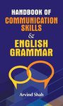 Handbook of Communication Skills & English Grammar: Your Guide to Effective Communication by Arvind Shah (Spoken English & Grammar)