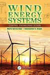 Wind Energy Systems: Control Engineering Design Garcia-Sanz, Mario and Houpis, Constantine H.