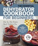 The Essential Dehydrator Cookbook f