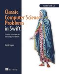 Classic Computer Science Problems in Swift: Essential Techniques for Practicing Programmers