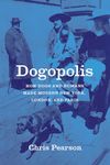 Dogopolis: How Dogs and Humans Made Modern New York, London, and Paris (Animal Lives)