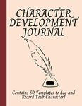 Character Development Journal: A Great Book for Authors to Log and Record 50 Characters in this Handy Workbook; An Amazing Gift for Writers