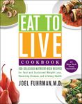 Eat to Live Cookbook: 200 Delicious Nutrient-Rich Recipes for Fast and Sustained Weight Loss, Reversing Disease, and Lifelong Health