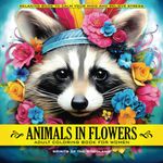 Animals in Flowers Adult Coloring Book for Women - Spirits of The Woodland: Relaxing Journey to Calm your Mind and Relief Stress - Explore 50 Beautiful Portraits of Animals Capturing Calmness in Blossom of Nature