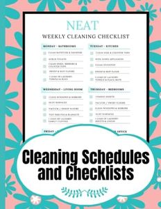 NEAT Cleaning Schedules and Checklists: 12 Months of Daily, Weekly and Monthly Cleaning Schedules | A Perfect Checklist Planner and Household Chore ... Stress and Finally Get Rid of the Mess)