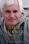 John Turner: An Intimate Biography of Canada's 17th Prime Minister