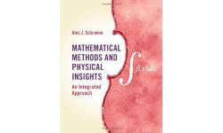 Mathematical Methods and Physical Insights: An Integrated Approach