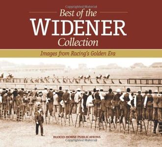 The Best of the Widener Collection: Images from Racing's Golden Era