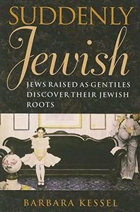 Suddenly Jewish – Jews Raised as Gentiles Discover Their Jewish Roots