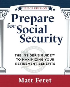 Prepare for Social Security: The Insider’s Guide to Maximizing Your Retirement Benefits (The Insider's Guides)