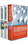 Blockchain: 3 Books - The Complete Edition On Bitcoin, Blockchain, Cryptocurrency And How It All Works Together In Bitcoin Mining, Investing And Other ... (Discover Blockchain Series Book 2)