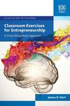 Classroom Exercises for Entrepreneurship: A Cross-Disciplinary Approach (Elgar Guides to Teaching)