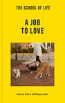 The School of Life: A Job to Love: How to find a fulfilling career