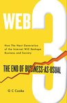 Web3: The End of Business-As-Usual: The End of Business as Usual; The impact of Web 3.0, Blockchain, Bitcoin, NFTs, Crypto, DeFi, Smart Contracts and the Metaverse on Business Strategy