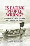 Is Eating People Wrong?: Great Legal Cases and How they Shaped the World