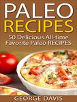 Paleo Recipes: 50 Top rated recipes for your Soul -A simple a way to make delicious Paleo Meals