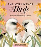 Love Lives of Birds: Courting and Mating Rituals