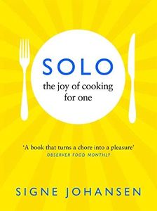 Solo: The Joy of Cooking for One