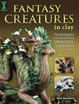 Fantasy Creatures in Clay: Techniques for Sculpting Dragons, Griffins and More