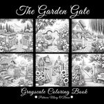 The Garden Gate Grayscale Coloring Book: Learn the Techniques and Develop Your Grayscale Coloring Skills with Decorative Beautiful Gardens as Your Canvas