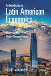 An Introduction to Latin American Economics: Understanding Theory Through History