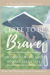 Free to Be Brave: Moments with God for Military Life (Planting Roots Devotional)