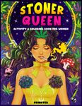 Stoner Queen Activity & Coloring Book For Women: 20+ Weed Themed Coloring Pages, Hilarious Journals, Marijuana Games, Fun Facts, Stoner Questions, Mazes, Bucket List And Much More....