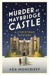 Murder at Maybridge Castle: The new murder mystery to escape with this winter from the 'modern rival to Agatha Christie': 3 (A Christmas Mystery, 3)