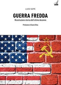 Guerra fredda. Ricostruzione storica dell'ultimo decennio