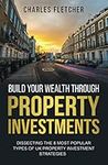 Build Your Wealth Through Property Investments: Dissecting The 8 Most Popular Types of UK Property Investment Strategies: 1