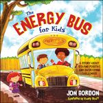 Energy Bus for Kids: A Story about Staying Positive and Overcoming Challenges