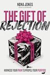 The Gift of Rejection: Harness Your