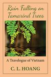 Rain Falling on Tamarind Trees: A Travelogue of Vietnam