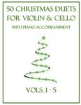 50 Christmas Duets for Violin and Cello with Piano Accompaniment: Vols. 1-5