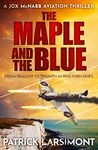 The Maple and the Blue: From tragedy to triumph in war-torn skies... (Jox McNabb Aviation Thrillers Book 3)