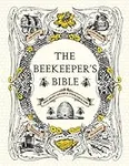 The Beekeeper's Bible: Bees, Honey,