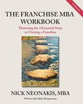 The Franchise MBA Workbook: Mastering the 4 Essential Steps to Owning a Franchise