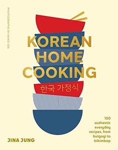 Korean Home Cooking: 100 authentic everyday recipes, from bulgogi to bibimbap: 2