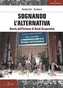 Sognando l'alternativa. Storia dell'Istituto di Studi Corporativi