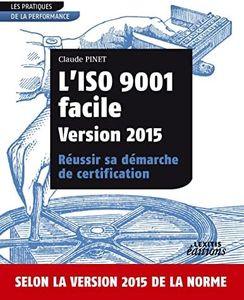 L'ISO 9001 facile Version 2015 Réussir sa démarche de certification