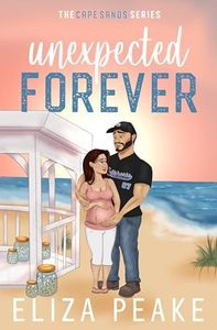 Unexpected Forever: A Small Town, Accidental Pregnancy, Age Gap, Sports Romance (The Cape Sands Series Book 1)