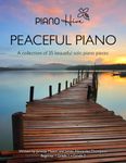 Peaceful Piano: 35 Beautiful Piano Pieces for Adults and Children. Late Beginner to Intermediate. Audio Supported