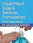 Liquid Hand Soap & Sanitizer Formulations: Hand Soap Making (small business)