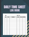 Daily Time Sheet Log Book: Time sheet Logbook to Record Employee Time Log, Track Work Hours, In and Out Times and Record Jobs and Projects Work Time